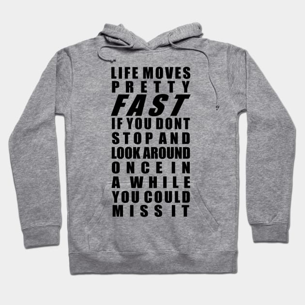 Life moves pretty fast Hoodie by old_school_designs
